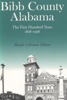 Bibb County, Alabama : The First Hundred Years