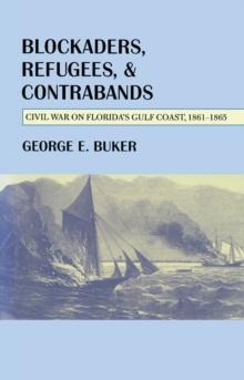 Blockaders, Refugees, and Contrabands : Civil War on Florida'S Gulf Coast, 1861-1865