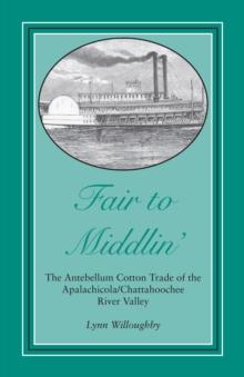 Fair to Middlin' : The Antebellum Cotton Trade of the Apalachicola/Chattahoochee River Valley