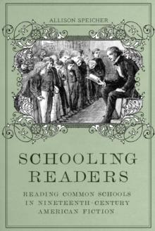 Schooling Readers : Reading Common Schools in Nineteenth-Century American Fiction