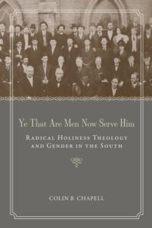 Ye That Are Men Now Serve Him : Radical Holiness Theology and Gender in the South