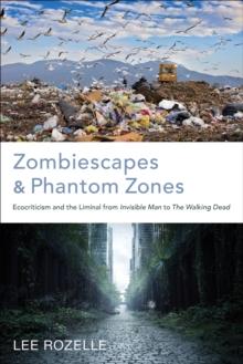 Zombiescapes and Phantom Zones : Ecocriticism and the Liminal from "Invisible Man" to "The Walking Dead"