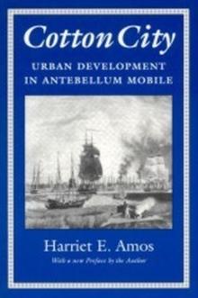 Cotton City : Urban Development in Antebellum Mobile