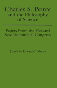 Charles S. Peirce and the Philosophy of Science : Papers from the Harvard Sesquicentennial Congress