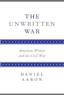 The Unwritten War : American Writers and the Civil War