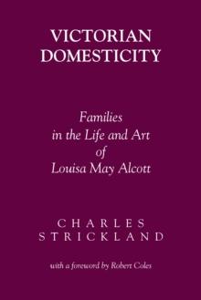 Victorian Domesticity : Families in the Life and Art of Louisa May Alcott