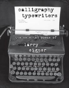 Calligraphy Typewriters : The Selected Poems of Larry Eigner