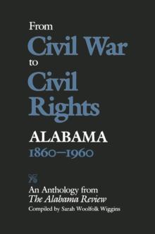 From Civil War to Civil Rights, Alabama 1860-1960 : An Anthology from The Alabama Review