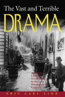 The Vast and Terrible Drama : American Literary Naturalism in the Late Nineteenth Century