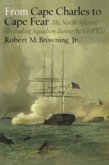 From Cape Charles to Cape Fear : The North Atlantic Blockading Squadron during the Civil War