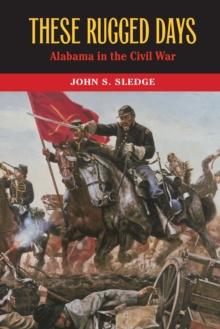 These Rugged Days : Alabama in the Civil War