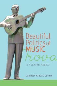 Beautiful Politics of Music : Trova in Yucatan, Mexico