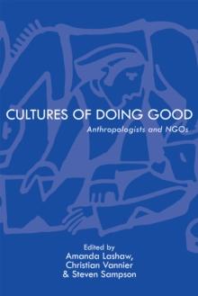 Cultures of Doing Good : Anthropologists and NGOs