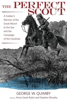 The Perfect Scout : A Soldier's Memoir of the Great March to the Sea and the Campaign of the Carolinas