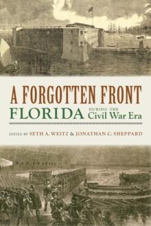 A Forgotten Front : Florida during the Civil War Era