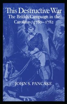 This Destructive War : The British Campaign in the Carolinas, 1780-1782