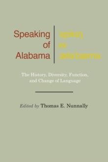 Speaking of Alabama : The History, Diversity, Function, and Change of Language