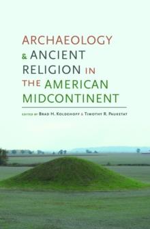 Archaeology and Ancient Religion in the American Midcontinent