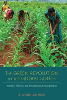 The Green Revolution in the Global South : Science, Politics, and Unintended Consequences