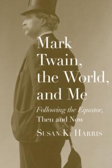 Mark Twain, the World, and Me : "Following the Equator," Then and Now