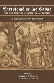 Bartolome de las Casas and the Defense of Amerindian Rights : A Brief History with Documents