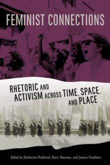 Feminist Connections : Rhetoric and Activism across Time, Space, and Place