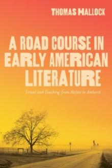 A Road Course in Early American Literature : Travel and Teaching from Atzlan to Amherst