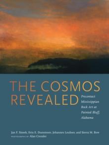 The Cosmos Revealed : Precontact Mississippian Rock Art at Painted Bluff, Alabama