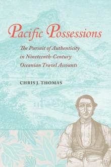 Pacific Possessions : The Pursuit of Authenticity in Nineteenth-Century Oceanian Travel Accounts