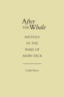 After the Whale : Melville in the Wake of Moby-Dick