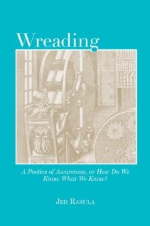 Wreading : A Poetics of Awareness, or How Do We Know What We Know?