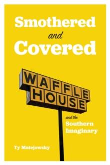 Smothered and Covered : Waffle House and the Southern Imaginary