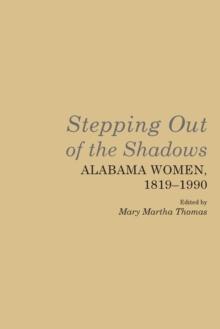 Stepping Out of the Shadows : Alabama Women, 1819-1990