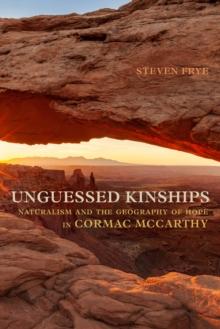 Unguessed Kinships : Naturalism and the Geography of Hope in Cormac McCarthy