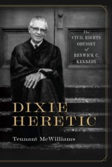 Dixie Heretic : The Civil Rights Odyssey of Renwick C. Kennedy