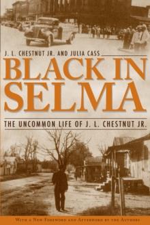 Black in Selma : The Uncommon Life of J. L. Chestnut Jr.