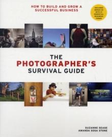 The Photographer's Survival Guide : How to Build and Grow a Successful Business