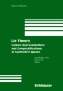 Lie Theory : Unitary Representations and Compactifications of Symmetric Spaces