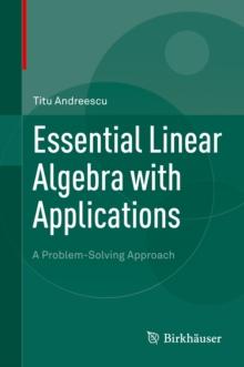 Essential Linear Algebra with Applications : A Problem-Solving Approach