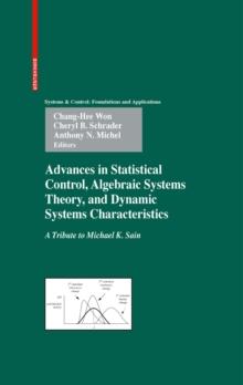 Advances in Statistical Control, Algebraic Systems Theory, and Dynamic Systems Characteristics : A Tribute to Michael K. Sain