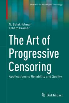 The Art of Progressive Censoring : Applications to Reliability and Quality