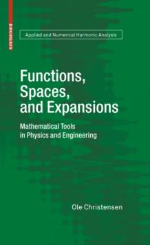 Functions, Spaces, and Expansions : Mathematical Tools in Physics and Engineering