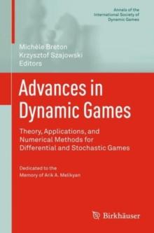 Advances in Dynamic Games : Theory, Applications, and Numerical Methods for Differential and Stochastic Games