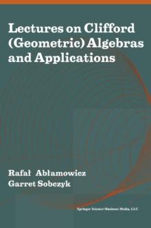 Lectures on Clifford (Geometric) Algebras and Applications