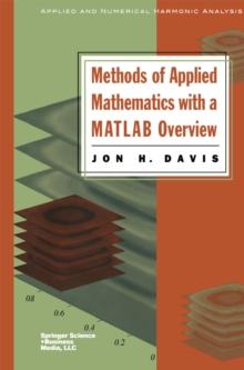 Methods of Applied Mathematics with a MATLAB Overview