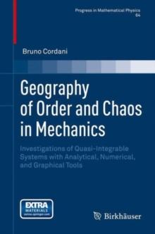 Geography of Order and Chaos in Mechanics : Investigations of Quasi-Integrable Systems with Analytical, Numerical, and Graphical Tools