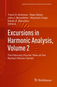 Excursions in Harmonic Analysis, Volume 2 : The February Fourier Talks at the Norbert Wiener Center