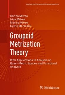 Groupoid Metrization Theory : With Applications to Analysis on Quasi-Metric Spaces and Functional Analysis