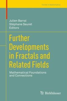 Further Developments in Fractals and Related Fields : Mathematical Foundations and Connections