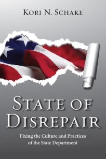 State of Disrepair : Fixing the Culture and Practices of the State Department